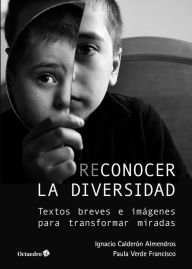 Title: Reconocer la diversidad: Textos breves e imágenes para transformar miradas, Author: Ignacio Calderón Almendros