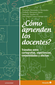 Title: ¿Cómo aprenden los docentes?: Tránsitos entre cartografías, experiencias, corporeidades y afectos, Author: Fernando Hernández Hernández