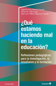 Title: ¿Qué estamos haciendo mal en la educación?: Reflexiones pedagógicas para la investigación, la enseñanza y la formación, Author: Agustín De la Herrán Gascón