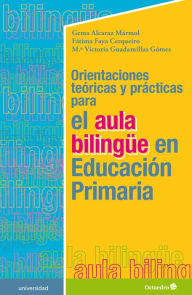 Title: Orientaciones teóricas y prácticas para el aula bilingüe en Educación Primaria, Author: Gema Alcaraz Mármol