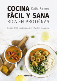 Title: Cocina fácil y sana rica en proteínas: Recetas 100% vegetales para vivir fuerte y consciente, Author: Dalía Ramos
