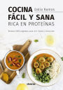 Cocina fácil y sana rica en proteínas: Recetas 100% vegetales para vivir fuerte y consciente