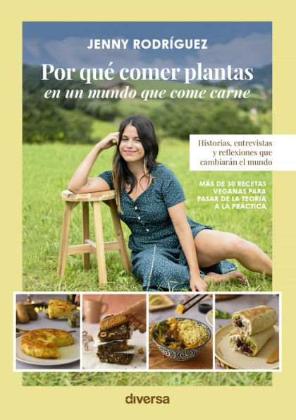 Por qué comer plantas en un mundo que come carne: Historias, entrevistas y reflexiones que cambiarán el mundo