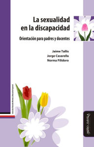 Title: La sexualidad en la discapacidad: Orientación para padres y docentes, Author: Jaime Tallis