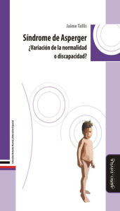 Title: Síndrome de Asperger: ¿Variación de la normalidad o discapacidad?, Author: Jaime Tallis