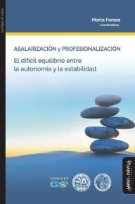 Title: Asalarizaci?n y profesionalizaci?n: El dif?cil equilibrio entre la autonom?a y la estabilidad, Author: Marta Panaia