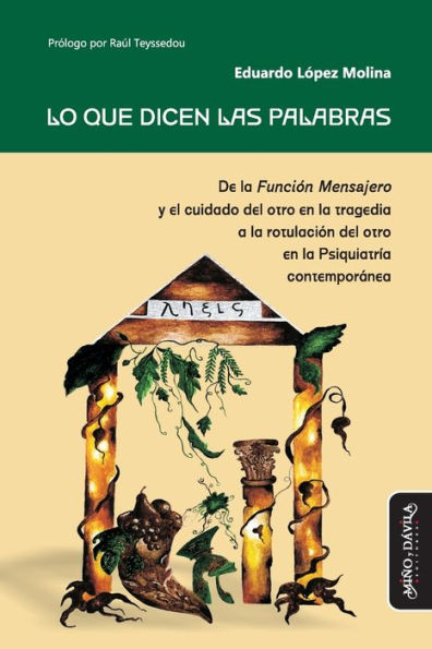 Lo que dicen las palabras: De la Función Mensajero y el cuidado del otro en la tragedia a la rotulación del otro en la Psiquiatría contemporánea