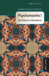 Title: Psychomachia I: De Christo et Antichristo, Author: Germán Osvaldo Prósperi