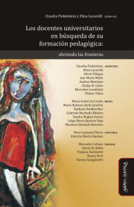 Title: Los docentes universitarios en búsqueda de su formación pedagógica: Abriendo las fronteras, Author: Claudia Finkelstein