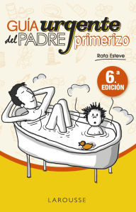 Title: Guía urgente del padre primerizo, Author: Rafael Esteve Lloret