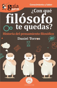 Title: GuíaBurros ¿Con qué filósofo te quedas?: Historia del pensamiento filosófico, Author: Daniel Torres