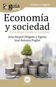 Title: GuíaBurros Economía y Sociedad: Economía desde el corazón, Author: Josu Imanol Delgado y Ugarte