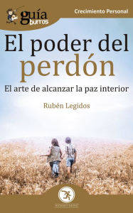 Title: GuíaBurros El poder del perdón: El arte de alcanzar la paz interior, Author: Rubén Legidos