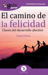 Title: GuíaBurros El camino de la felicidad: Claves del desarrollo afectivo, Author: Daniel Pérez