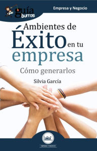 Title: GuíaBurros Ambientes de éxito en tu empresa: Cómo generarlos, Author: Silvia García