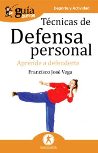 Title: GuíaBurros Técnicas de defensa personal: Aprende a defenderte, Author: Francisco José Vega