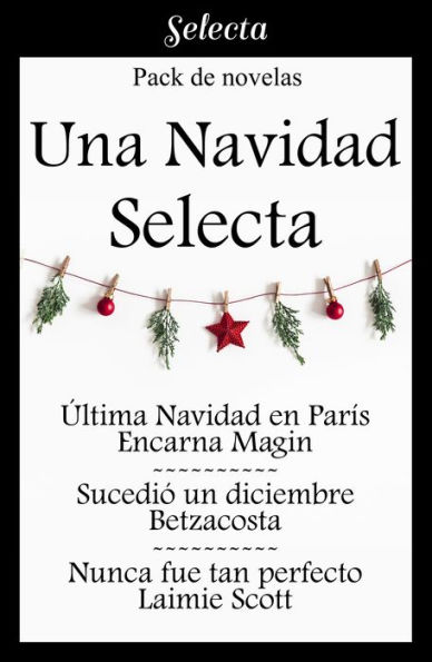 Una Navidad Selecta (Pack con: Última Navidad en París Sucedió un diciembre Nunca fue tan perfecto)