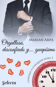 Title: Orgulloso, desconfiado y... guapísimo (Contigo a cualquier hora 3), Author: Marian Arpa