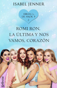 Title: Romi Ron, la última y nos vamos, corazón (Ebrias de amor 2), Author: Isabel Jenner