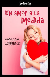 Title: Un amor a la medida, Author: Vanessa Lorrenz