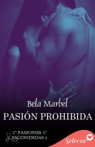 Title: Pasión prohibida (Pasiones escondidas 1), Author: Bela Marbel