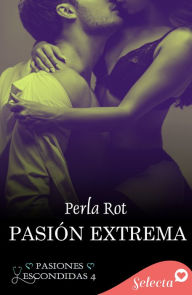 Title: Pasión extrema (Pasiones escondidas 4), Author: Perla Rot