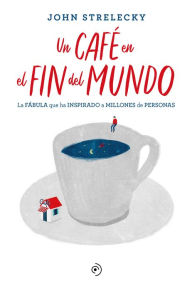 Ebook and magazine download free Un café en el fin del mundo 9788418128141 by John Strelecky iBook ePub