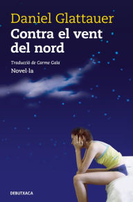 Title: Contra el vent del nord, Author: Daniel Glattauer