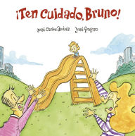 Title: ¡Ten cuidado, Bruno!, Author: José Carlos Andrés