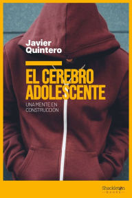 Title: El cerebro adolescente: Una mente en construcción, Author: Javier Quintero Gutiérrez del Álamo