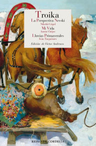 Title: Troika: La Perspectiva Nevski - Mi Vida - Lluvias Primaverales, Author: Nikolai Gogol