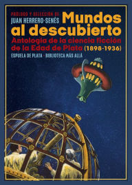 Title: Mundos al descubierto: Antología de la ciencia ficción de la Edad de Plata (1898-1936), Author: Varios autores