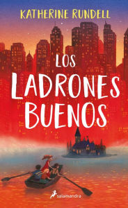 Title: Los ladrones buenos / The Good Thieves, Author: Katherine Rundell