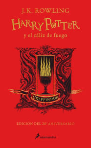 Title: Harry Potter y el cáliz de fuego (20 Aniv. Gryffindor) / Harry Potter and the Go blet of Fire (Gryffindor), Author: J. K. Rowling