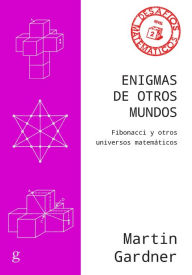 Title: Enigmas de otros mundos: Fibonacci y otros universos matemáticos, Author: Martin Gardner