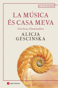 Title: La música és casa meva: Una força il·luminadora, Author: Alicja Gescinska