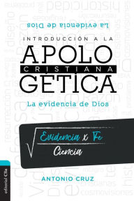 Title: Introducción a la apologética cristiana: La evidencia de Dios, Author: Antonio Cruz