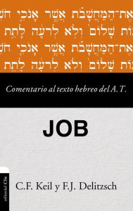 Title: Comentario al texto hebreo del Antiguo Testamento - Job, Author: Carl Friedrich Keil