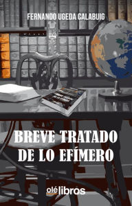 Title: Breve tratado de lo efímero, Author: Fernando Ugeda Calabuig