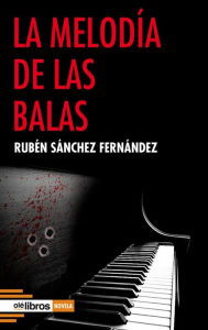 Title: La melodía de las balas, Author: Ruben Sánchez Fernández
