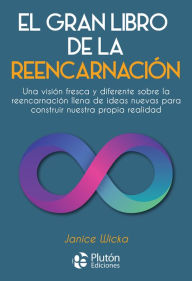 Title: El gran libro de la reencarnación: Una visión fresca y diferente sobre la reencarnación llena de ideas nuevas para construir nuestra propia realidad, Author: Janice Wicka