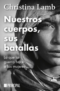 Title: Nuestros cuerpos, sus batallas, Author: Christina Lamb