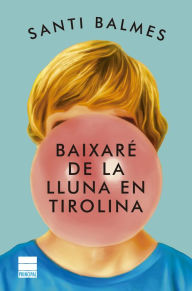 Title: Baixaré de la lluna en tirolina, Author: Santi Balmes