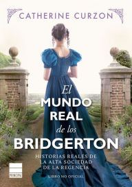 Title: Mundo real de los Bridgerton, El, Author: Catherine Curzon