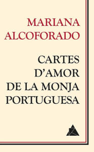 Title: Cartes d'amor de la monja portuguesa, Author: Mariana Alcoforado
