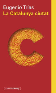 Title: La Catalunya ciutat: El pensament cívic a l'obra de Maragall i D'Ors, Author: Eugenio Trías