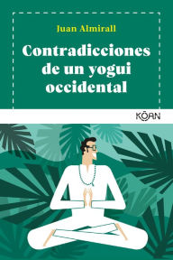 Title: Contradicciones de un yogui occidental, Author: Juan Almirall
