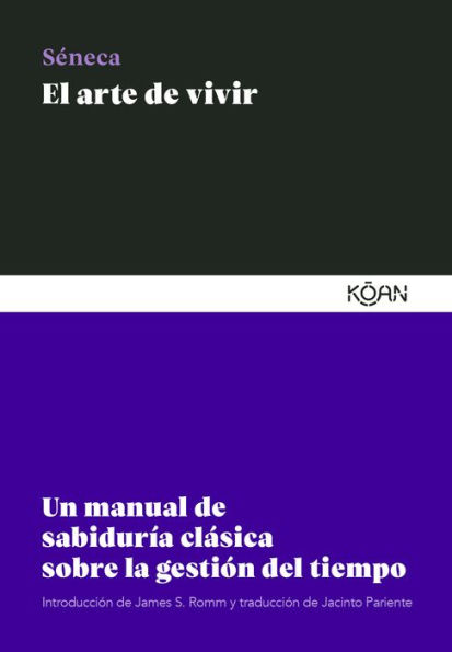 El arte de vivir: Un manual de sabiduría clásica sobre la gestión del tiempo