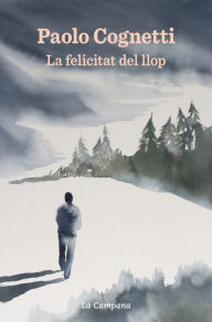 Title: La felicitat del llop, Author: Paolo Cognetti