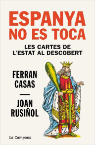 Title: Espanya no es toca: Les cartes de l'Estat al descobert, Author: Ferran Casas